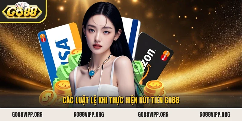 Các luật lệ khi thực hiện rút tiền Go88