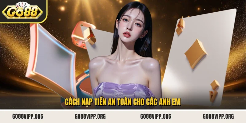 Cách nạp tiền an toàn cho các anh em