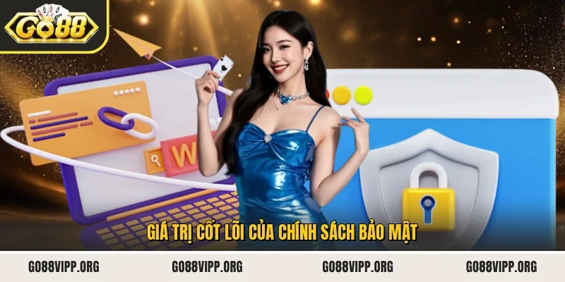 Giá trị cốt lõi của chính sách bảo mật