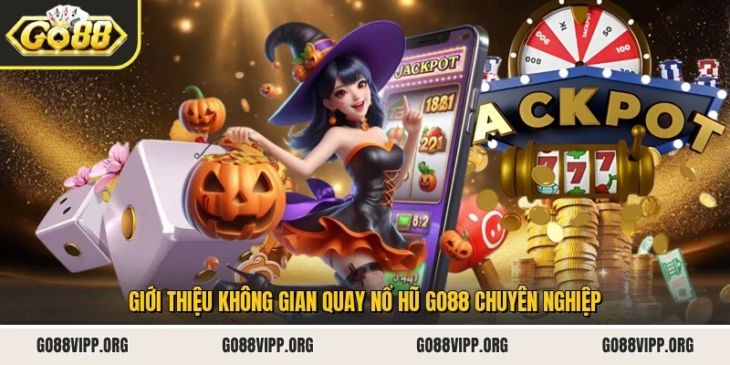 Giới thiệu không gian quay nổ hũ Go88 chuyên nghiệp