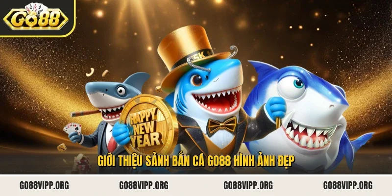 Giới thiệu sảnh bắn cá Go88 hình ảnh đẹp