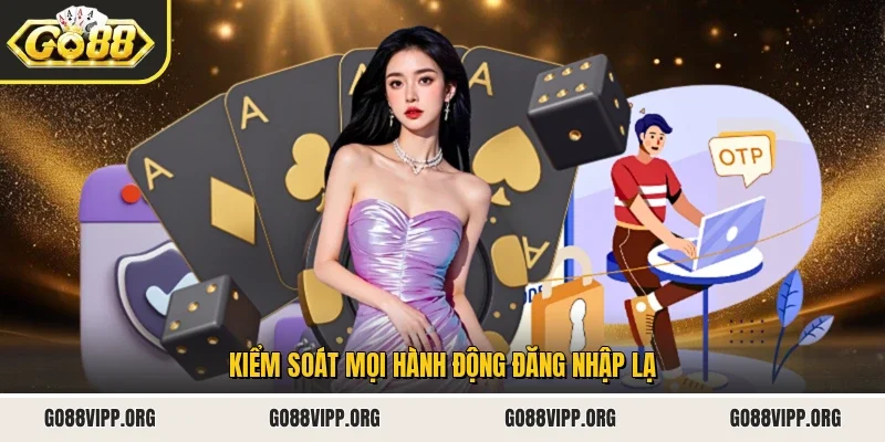 Kiểm soát mọi hành động đăng nhập lạ