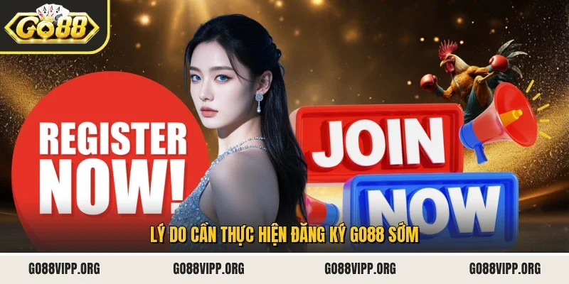 Đăng Ký Go88 1 Sunwin Lý do cần thực hiện đăng ký Go88 sớm