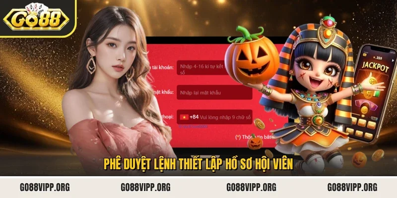 Đăng Ký Go88 2 Sunwin Phê duyệt lệnh thiết lập hồ sơ hội viên
