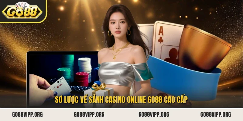 Sơ lược về sảnh casino online Go88 cao cấp