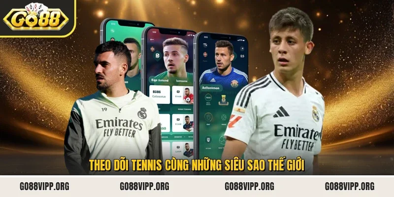 Theo dõi tennis cùng những siêu sao thế giới