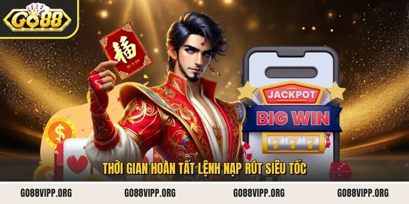 Giới Thiệu Go88 2 Sunwin Thời gian hoàn tất lệnh nạp rút siêu tốc