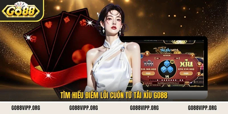 Tìm hiểu điểm lôi cuốn từ tài xỉu Go88