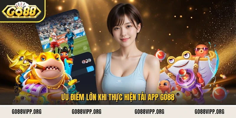 Tải App Go88 1 Sunwin Ưu điểm lớn khi thực hiện tải app Go88