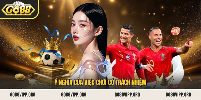 Ý nghĩa của việc chơi có trách nhiệm